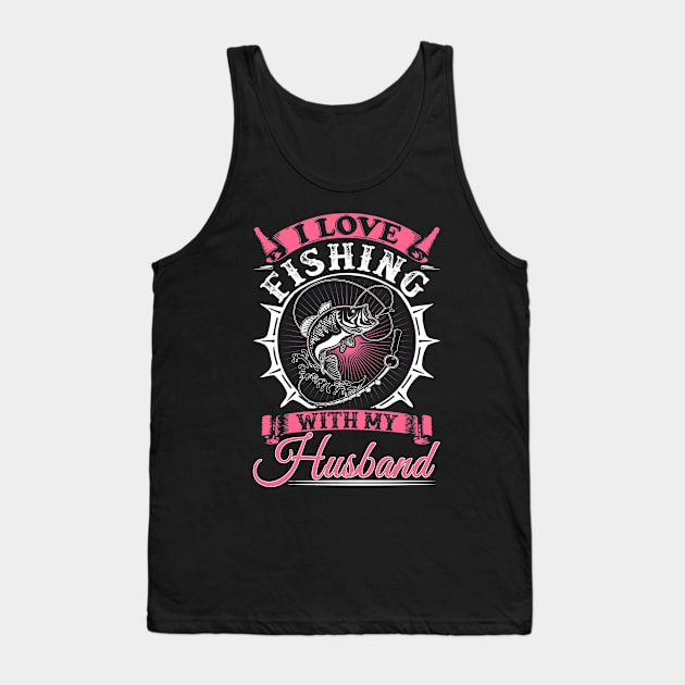 I Love Fishing With My Husband Tank Top by jmgoutdoors